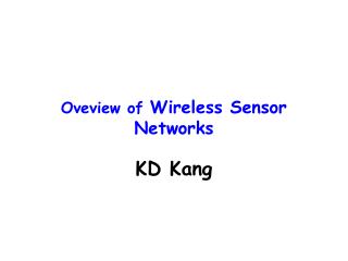 Oveview of Wireless Sensor Networks KD Kang