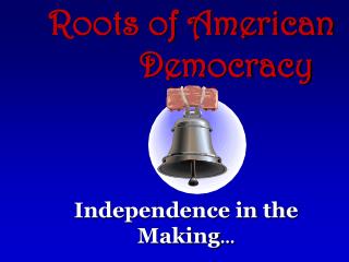 Roots of American 			Democracy
