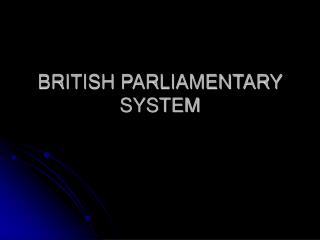 BRITISH PARLIAMENTARY SYSTEM