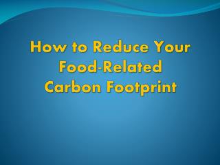 How to Reduce Your Food-Related Carbon Footprint