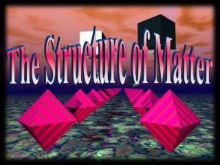 The Structure of Matter