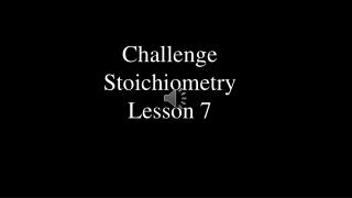 Challenge Stoichiometry Lesson 7