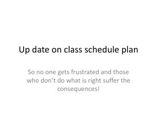 Up date on class schedule plan