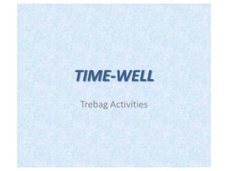 TIME-WELL