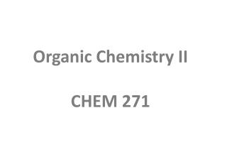 Organic Chemistry II CHEM 271