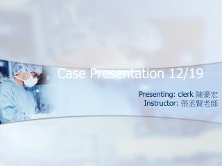 Case Presentation 12/19