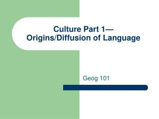 Culture Part 1— Origins/Diffusion of Language