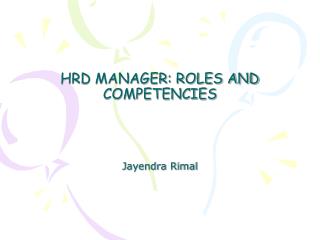 HRD MANAGER: ROLES AND COMPETENCIES Jayendra Rimal