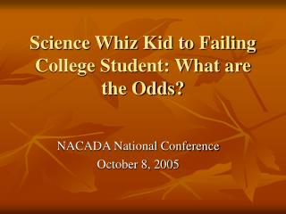Science Whiz Kid to Failing College Student: What are the Odds?