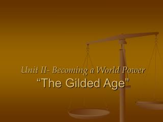 Unit II- Becoming a World Power “The Gilded Age”