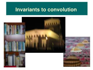 Invariants to convolution