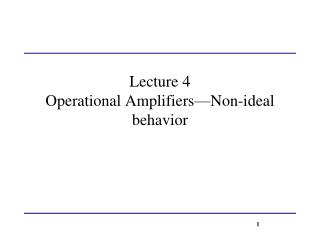 Lecture 4 Operational Amplifiers—Non-ideal behavior