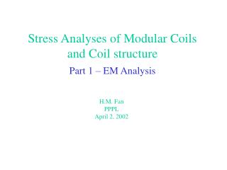 Stress Analyses of Modular Coils and Coil structure Part 1 – EM Analysis