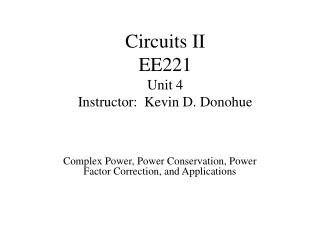 Circuits II EE221 Unit 4 Instructor: Kevin D. Donohue