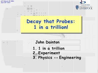 Decay that Probes: 1 in a trillion!