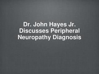 Dr. John Hayes Jr. Discusses Peripheral Neuropathy Diagnosis