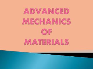 ADVANCED MECHANICS OF MATERIALS