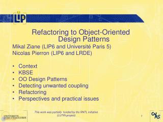 Refactoring to Object-Oriented Design Patterns Mikal Ziane (LIP6 and Université Paris 5)