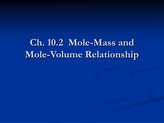 Ch. 10.2 Mole-Mass and Mole-Volume Relationship