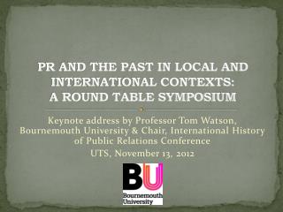 PR AND THE PAST IN LOCAL AND INTERNATIONAL CONTEXTS: A ROUND TABLE SYMPOSIUM