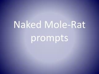 Naked Mole-Rat prompts