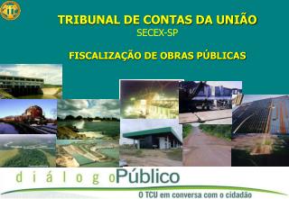 TRIBUNAL DE CONTAS DA UNIÃO SECEX-SP FISCALIZAÇÃO DE OBRAS PÚBLICAS