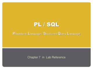 PL / SQL P rocedural L anguage / S tructured Q uery L anguage