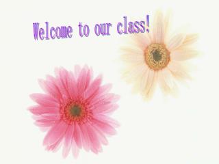 Welcome to our class!