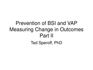 Prevention of BSI and VAP Measuring Change in Outcomes Part II