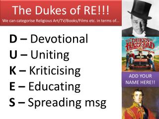 The Dukes of RE!!! We can categorise Religious Art/TV/Books/Films etc. in terms of...