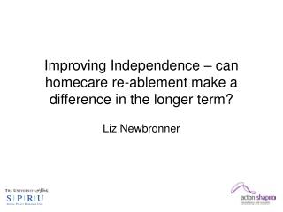 Improving Independence – can homecare re-ablement make a difference in the longer term?