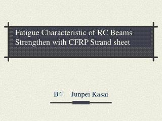 Fatigue Characteristic of RC Beams Strengthen with CFRP Strand sheet