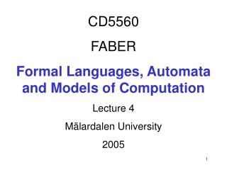 CD5560 FABER Formal Languages, Automata and Models of Computation Lecture 4 Mälardalen University