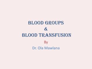 Blood Groups &amp; Blood Transfusion