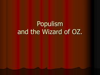 Populism and the Wizard of OZ.