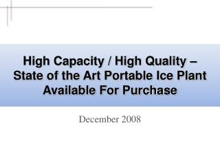 High Capacity / High Quality – State of the Art Portable Ice Plant Available For Purchase