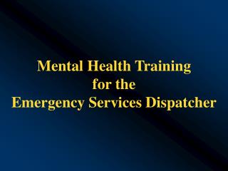 Mental Health Training for the Emergency Services Dispatcher