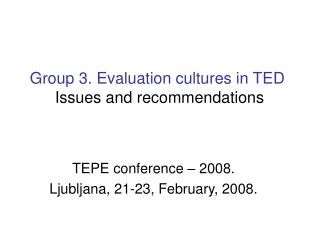 Group 3. Evaluation cultures in TED Issues and recommendations