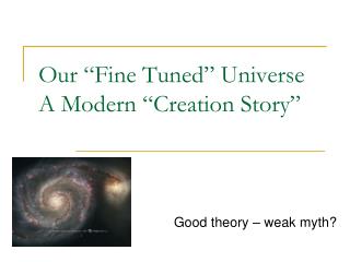 Our “Fine Tuned” Universe A Modern “Creation Story”