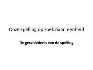 Onze spelling op zoek naar eenheid