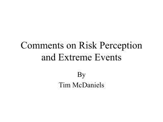 Comments on Risk Perception and Extreme Events