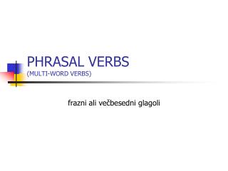PHRASAL VERBS (MULTI-WORD VERBS)