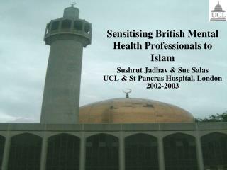 Sensitising British Mental Health Professionals to Islam Sushrut Jadhav &amp; Sue Salas