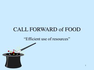 CALL FORWARD of FOOD