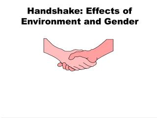 Handshake: Effects of Environment and Gender