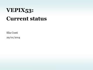 VEPIX53: Current status