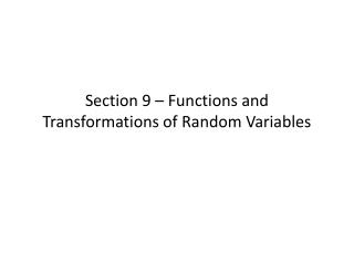 Section 9 – Functions and Transformations of Random Variables