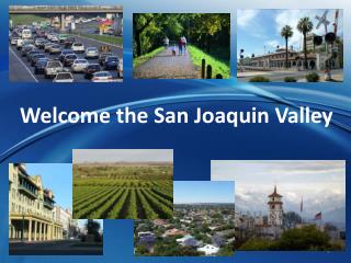 Welcome the San Joaquin Valley