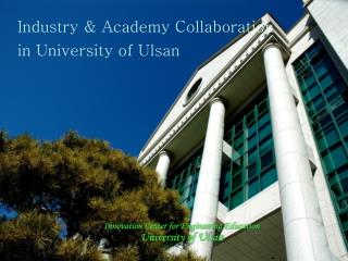 Industry &amp; Academy Collaboration in University of Ulsan