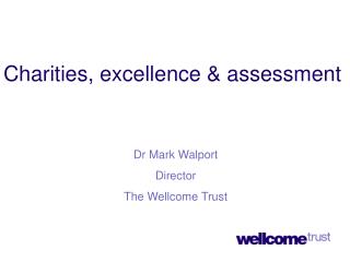 Dr Mark Walport Director The Wellcome Trust